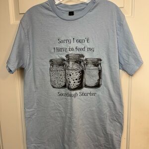 “Sorry I Can’t I Have To Feed My Sourdough Starter” T-Shirt Size M Adult